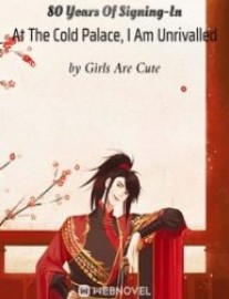 Read 80 Years Of Signing-In At The Cold Palace, I Am Unrivalled Online