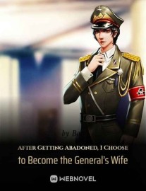Read After Getting Abandoned, I Choose to Become the General’s Wife Online