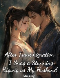 Read After Transmigration, I Snag a Stunning Bigwig as My Husband Online