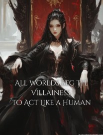 Read All Worlds Beg the Villainess to Act Like a Human Online