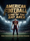American Football: King of the Bay Area