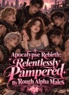 Apocalypse Rebirth: Relentlessly Pampered By Rough Alpha Males