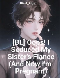Read [BL] Oops! I Seduced My Sister's Fiance (And Now I'm Pregnant) Online