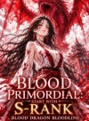 Blood Primordial: Start With S-Rank Blood Dragon Bloodline