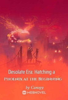 Desolate Era: Hatching a Phoenix at the Beginning