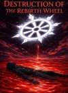 Destruction of the Rebirth Wheel