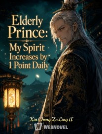 Read Elderly Prince: My Spirit Increases by 1 Point Daily Online
