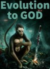 Evolution to GOD