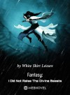 Fantasy: I Did Not Raise The Divine Beasts
