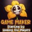 Game Maker: Starting by Healing the Players