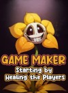 Game Maker: Starting by Healing the Players