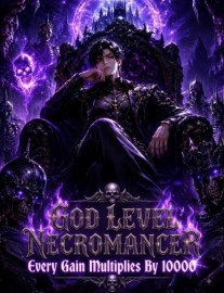 Read God Level Necromancer: My Talent Multiplies All My Gains to 10000x Online
