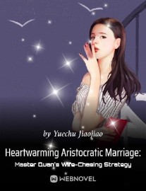 Read Heartwarming Aristocratic Marriage: Influential Master's Wife-Chasing Strategy Online