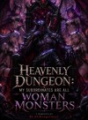 Heavenly Dungeon: My Subordinates Are All Woman Monsters