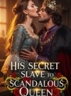 His Secret Slave to Scandalous Queen