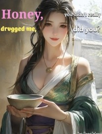 Read Honey, you didn't really drugged me, did you? Online