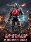 I Aggressively Stack Steel of the Heart in the Knight Order