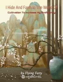 Read I Hide And Farm In The World Of Cultivation To Increase My Proficiency Online