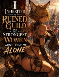 Read I Inherited a Ruined Guild and the Strongest Women Wont Leave Me Alone Online