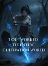 I Outworked the Entire Cultivation World