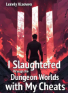 I Slaughtered Through the Dungeon Worlds with My Cheats