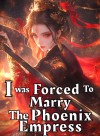 I Was Forced To Marry The Phoenix Empress