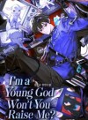 I'm a young god, won't you raise me?