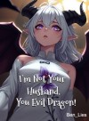 I'm Not Your Husband, You Evil Dragon!