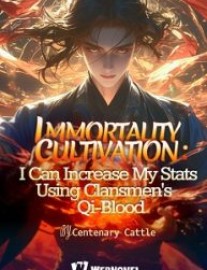 Read Immortality Cultivation: I Can increase My Stats Using Clansmen's Qi-Blood Online