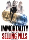 Immortality Starts With Selling Pills
