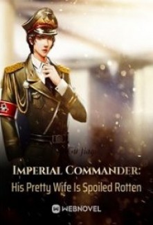 Imperial Commander: His Pretty Wife Is Spoiled Rotten