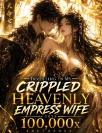 Read Investing In My Crippled Heavenly Empress Wife Gets 100,000x Returns Online