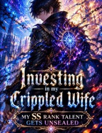 Read Investing In My Crippled Wife: My SS Rank Talent Gets Unsealed Online