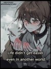 Life didn't get easier, even in another world.