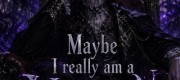 Maybe I really am a Villian