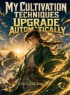 My Cultivation Techniques Upgrade Automatically