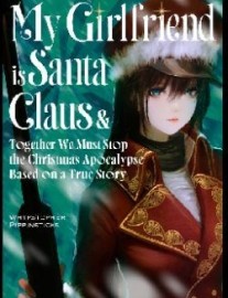 Read My Girlfriend is Santa Claus & Together We Must Stop the Christmas Apocalypse Based on a True Story Online