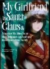 My Girlfriend is Santa Claus &amp; Together We Must Stop the Christmas Apocalypse Based on a True Story