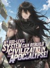 My God-Level System Can Rebuild Civilization in the Apocalypse!