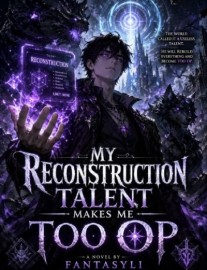 Read My Reconstruction Talent is too OP!!! Online