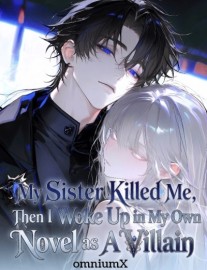 Read My Sister Killed Me, Then I woke Up In My Own Novel As A Villain Online