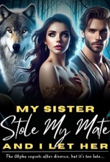 Read My Sister Stole My Mate, And I Let Her Online
