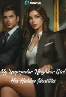 My Unpopular Neighbor Girl Has Hidden Identities