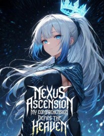 Read Nexus Ascension: My Comprehension Defies the Heaven Online