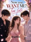 Now You Want Me? Too Late