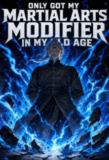 Only Got My Martial Arts Modifier in My Old Age Chapter 253 - NOVGO.NET