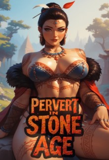 Read Pervert In Stone Age: Breaking Cavewomen with Modern Kinks Online