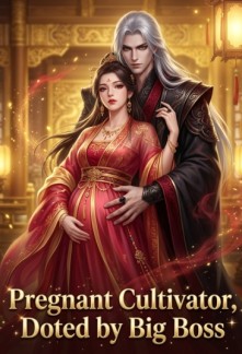 Read Pregnant Cultivator, Doted by Big Boss Online