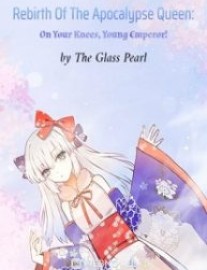 Read Rebirth Of The Apocalypse Queen: On Your Knees, Young Emperor! Online