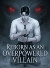 Reborn As An Overpowered Villain